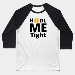 HODL Me Tight Bitcoin Black Letters Baseball T-Shirt